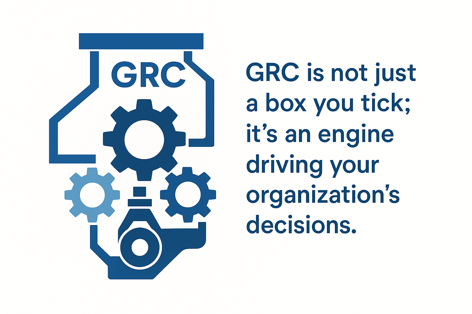 Quote from industry expert stating "GRC is not just a box you tick; it's an engine driving your organization's decisions" - governance risk and compliance framework infographic 
