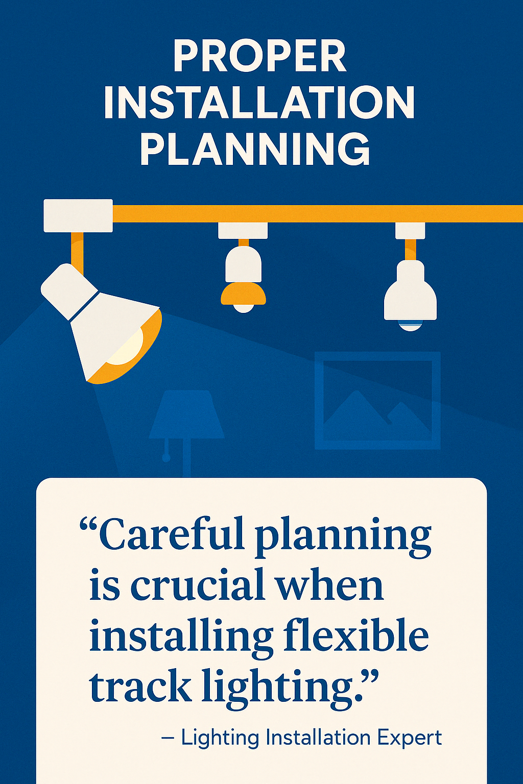 Illuminate with Ease: Exploring Flexible Track Lighting 11 Quote from lighting installation expert about the importance of proper installation planning - Flexible track lighting systems infographic